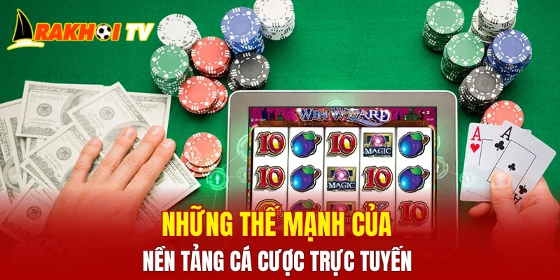 Những thế mạnh của nền tảng cá cược trực tuyến 
